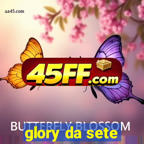 glory da sete